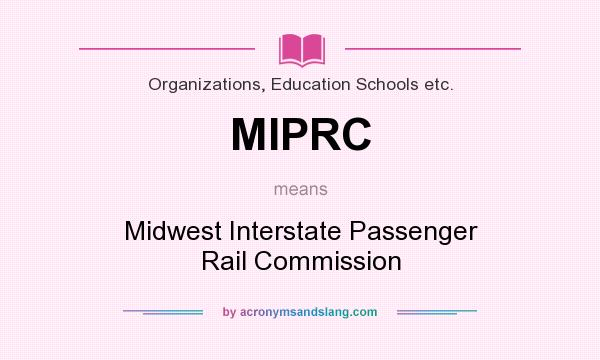 What does MIPRC mean? It stands for Midwest Interstate Passenger Rail Commission