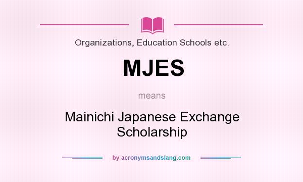 What does MJES mean? It stands for Mainichi Japanese Exchange Scholarship