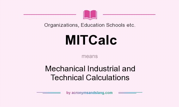 What does MITCalc mean? It stands for Mechanical Industrial and Technical Calculations