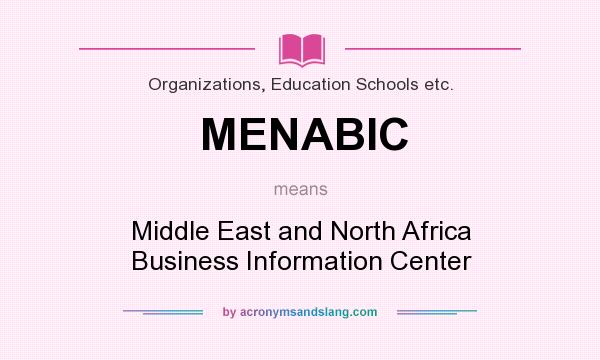 What does MENABIC mean? It stands for Middle East and North Africa Business Information Center