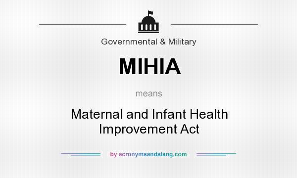 What does MIHIA mean? It stands for Maternal and Infant Health Improvement Act