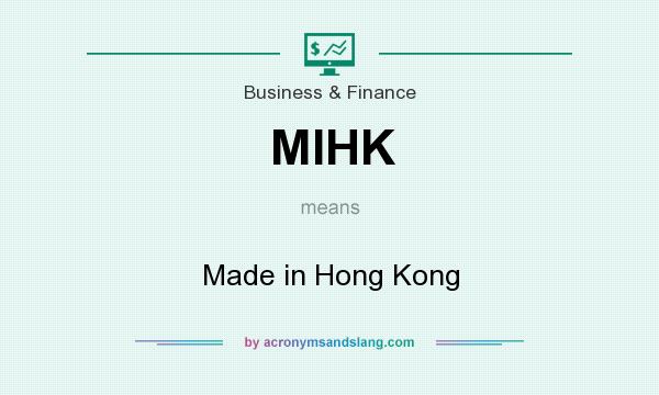 What does MIHK mean? It stands for Made in Hong Kong