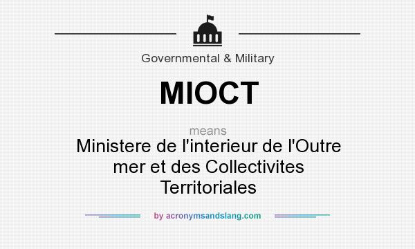 What does MIOCT mean? It stands for Ministere de l`interieur de l`Outre mer et des Collectivites Territoriales