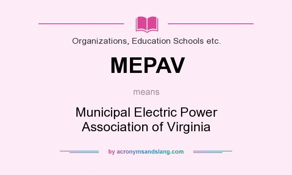 What does MEPAV mean? It stands for Municipal Electric Power Association of Virginia