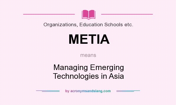 What does METIA mean? It stands for Managing Emerging Technologies in Asia
