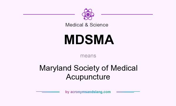 What does MDSMA mean? It stands for Maryland Society of Medical Acupuncture