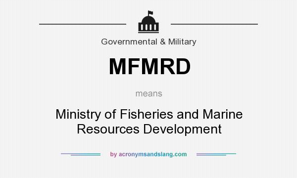 What does MFMRD mean? It stands for Ministry of Fisheries and Marine Resources Development