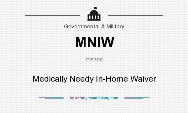 What does MNIW mean? It stands for Medically Needy In-Home Waiver