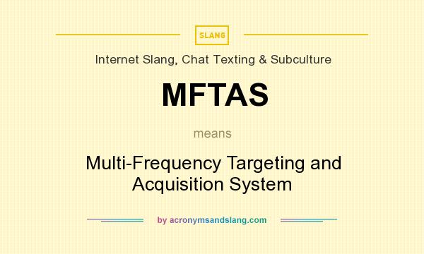 What does MFTAS mean? It stands for Multi-Frequency Targeting and Acquisition System