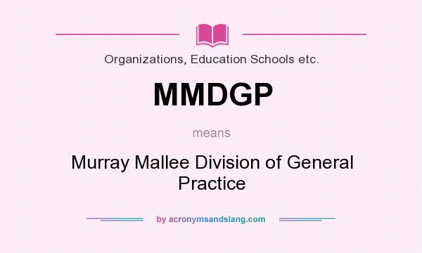 What does MMDGP mean? It stands for Murray Mallee Division of General Practice