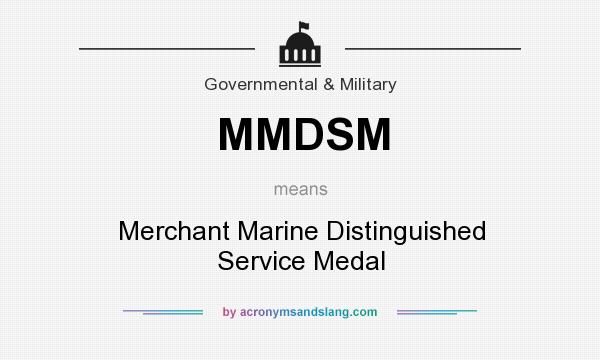 What does MMDSM mean? It stands for Merchant Marine Distinguished Service Medal
