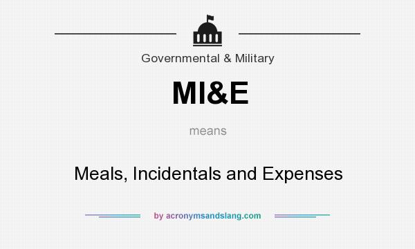 What does MI&E mean? It stands for Meals, Incidentals and Expenses