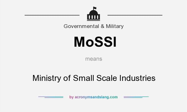 What does MoSSI mean? It stands for Ministry of Small Scale Industries
