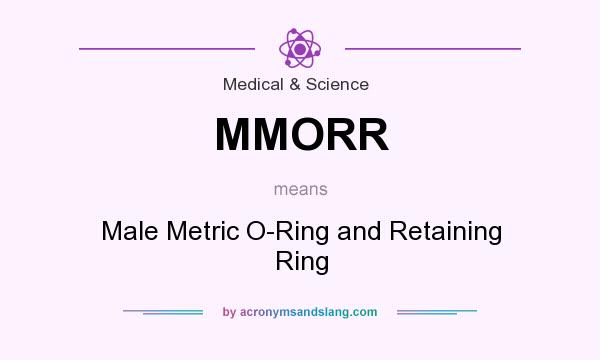 What does MMORR mean? It stands for Male Metric O-Ring and Retaining Ring