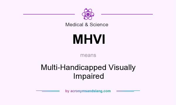 What does MHVI mean? It stands for Multi-Handicapped Visually Impaired