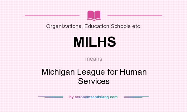What does MILHS mean? It stands for Michigan League for Human Services