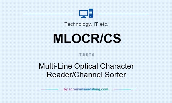 What does MLOCR/CS mean? It stands for Multi-Line Optical Character Reader/Channel Sorter