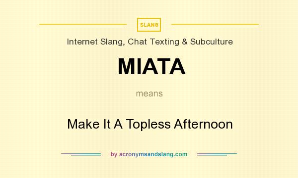 What does MIATA mean? It stands for Make It A Topless Afternoon