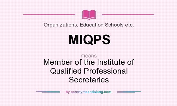 What does MIQPS mean? It stands for Member of the Institute of Qualified Professional Secretaries