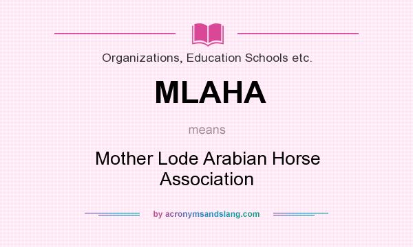 What does MLAHA mean? It stands for Mother Lode Arabian Horse Association