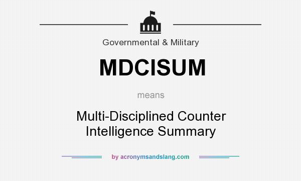 What does MDCISUM mean? It stands for Multi-Disciplined Counter Intelligence Summary