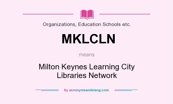 What does MKLCLN mean? It stands for Milton Keynes Learning City Libraries Network