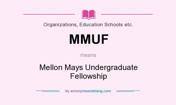What does MMUF mean? It stands for Mellon Mays Undergraduate Fellowship