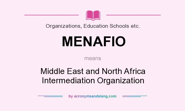 What does MENAFIO mean? It stands for Middle East and North Africa Intermediation Organization