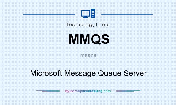 What does MMQS mean? It stands for Microsoft Message Queue Server