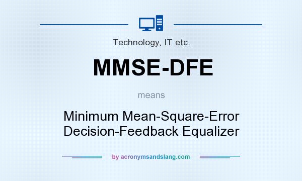What does MMSE-DFE mean? It stands for Minimum Mean-Square-Error Decision-Feedback Equalizer