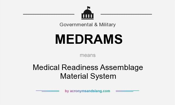 What does MEDRAMS mean? It stands for Medical Readiness Assemblage Material System