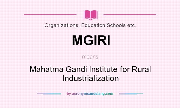 What does MGIRI mean? It stands for Mahatma Gandi Institute for Rural Industrialization