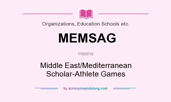 What does MEMSAG mean? It stands for Middle East/Mediterranean Scholar-Athlete Games