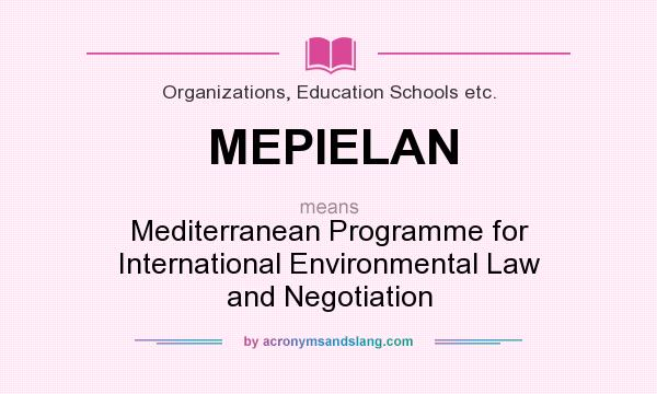 What does MEPIELAN mean? It stands for Mediterranean Programme for International Environmental Law and Negotiation
