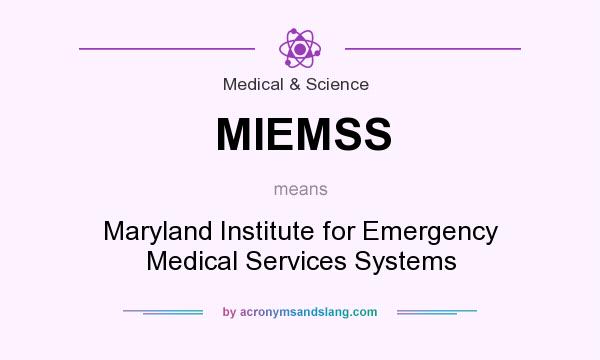 What does MIEMSS mean? It stands for Maryland Institute for Emergency Medical Services Systems