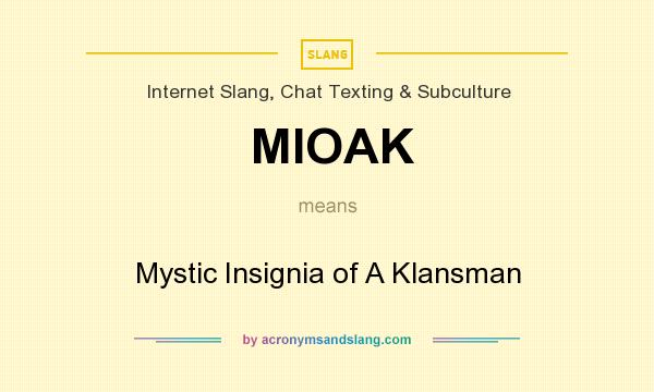 What does MIOAK mean? It stands for Mystic Insignia of A Klansman