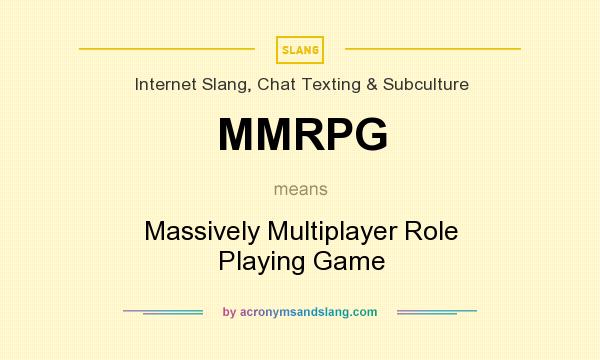 What does MMRPG mean? It stands for Massively Multiplayer Role Playing Game