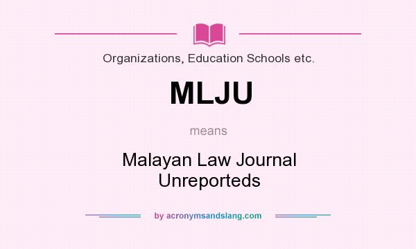 What does MLJU mean? It stands for Malayan Law Journal Unreporteds
