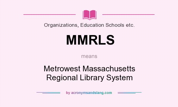 What does MMRLS mean? It stands for Metrowest Massachusetts Regional Library System