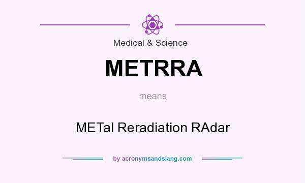What does METRRA mean? It stands for METal Reradiation RAdar