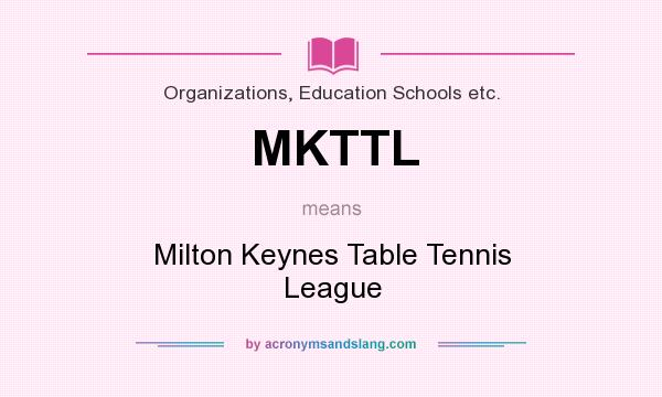 What does MKTTL mean? It stands for Milton Keynes Table Tennis League