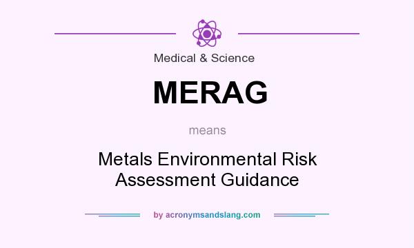 What does MERAG mean? It stands for Metals Environmental Risk Assessment Guidance