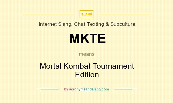 What does MKTE mean? It stands for Mortal Kombat Tournament Edition