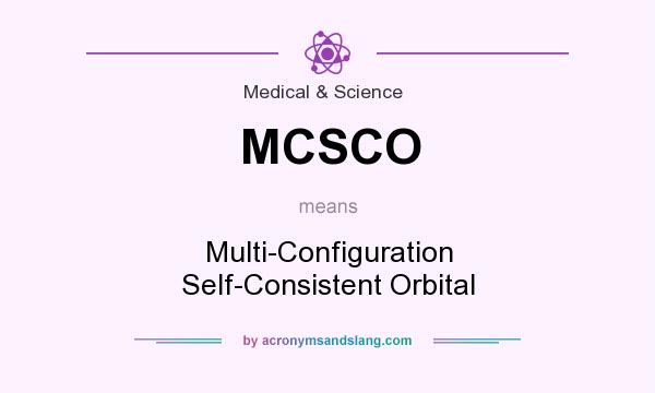 What does MCSCO mean? It stands for Multi-Configuration Self-Consistent Orbital