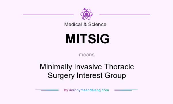 What does MITSIG mean? It stands for Minimally Invasive Thoracic Surgery Interest Group