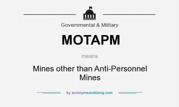 What does MOTAPM mean? It stands for Mines other than Anti-Personnel Mines