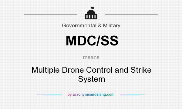 What does MDC/SS mean? It stands for Multiple Drone Control and Strike System