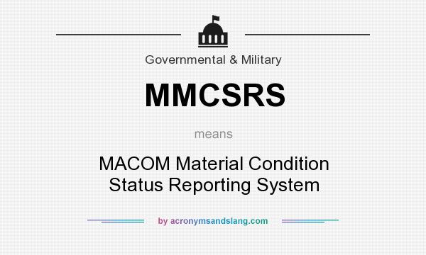 What does MMCSRS mean? It stands for MACOM Material Condition Status Reporting System