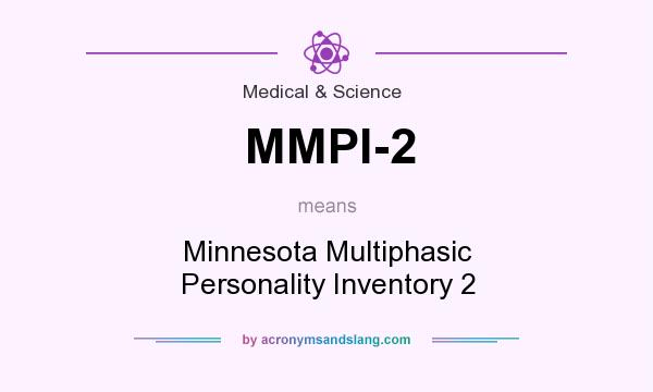 What does MMPI-2 mean? It stands for Minnesota Multiphasic Personality Inventory 2
