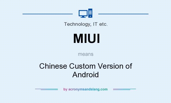 What does MIUI mean? It stands for Chinese Custom Version of Android